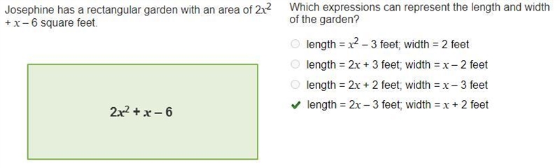 Josephine has a rectangular garden with an area of 2x2 + x – 6 square feet. Which-example-1