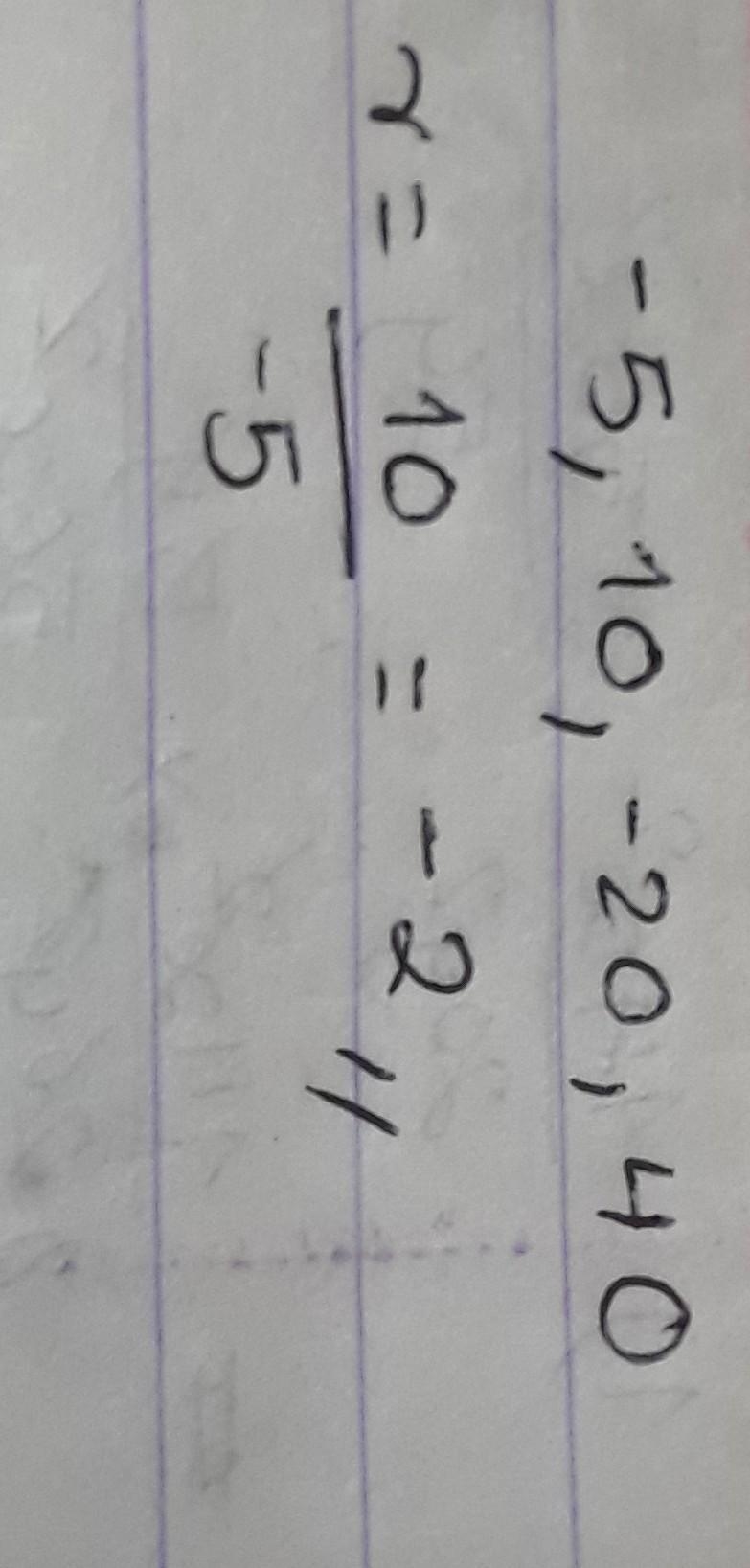 Common ratio of -5,10,-20,40-example-1