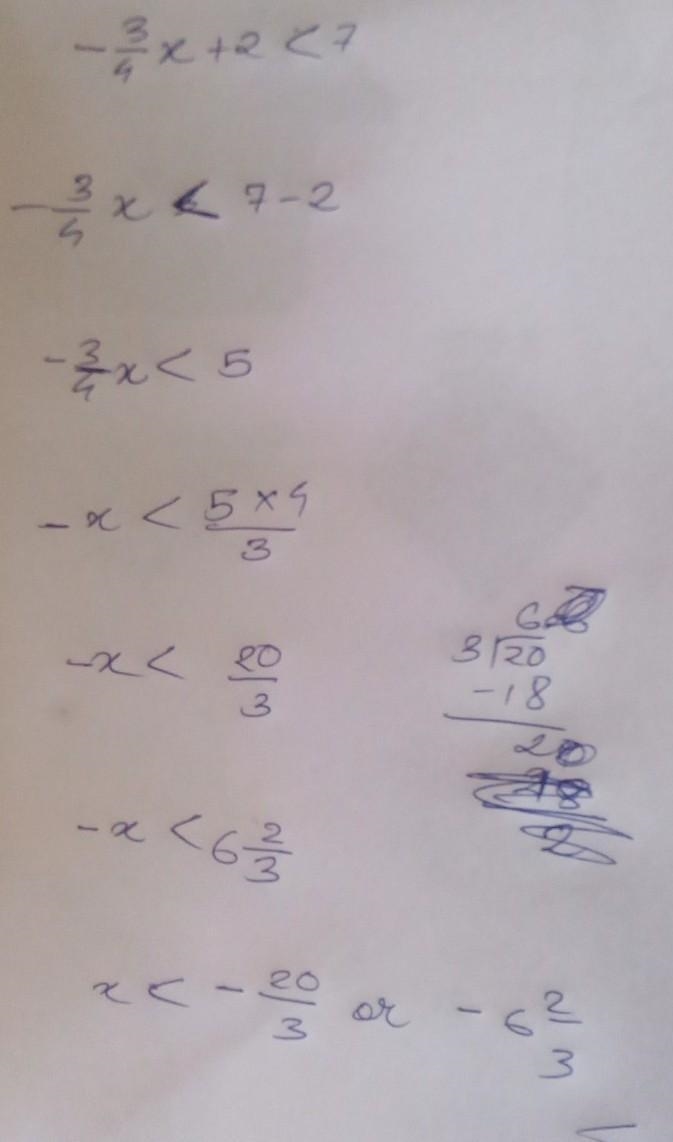 Help a girl out? what is the solution to -3/4 x + 2<7?​-example-1