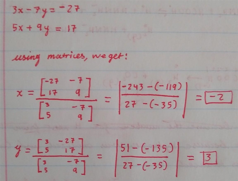 Given that 3x-7y=-27 and 5x+9y=17. Find the values of x and y that satisfy both equations-example-1