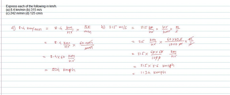 Express each of the following in km/h. (a) 8.4 km/min (b) 315 m/s (c) 242 m/min (d-example-1