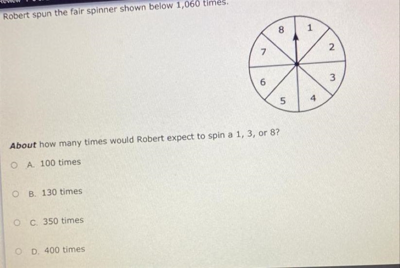 Robert spun the fair spinner shown below 1,060 times, About how many times would Robert-example-1