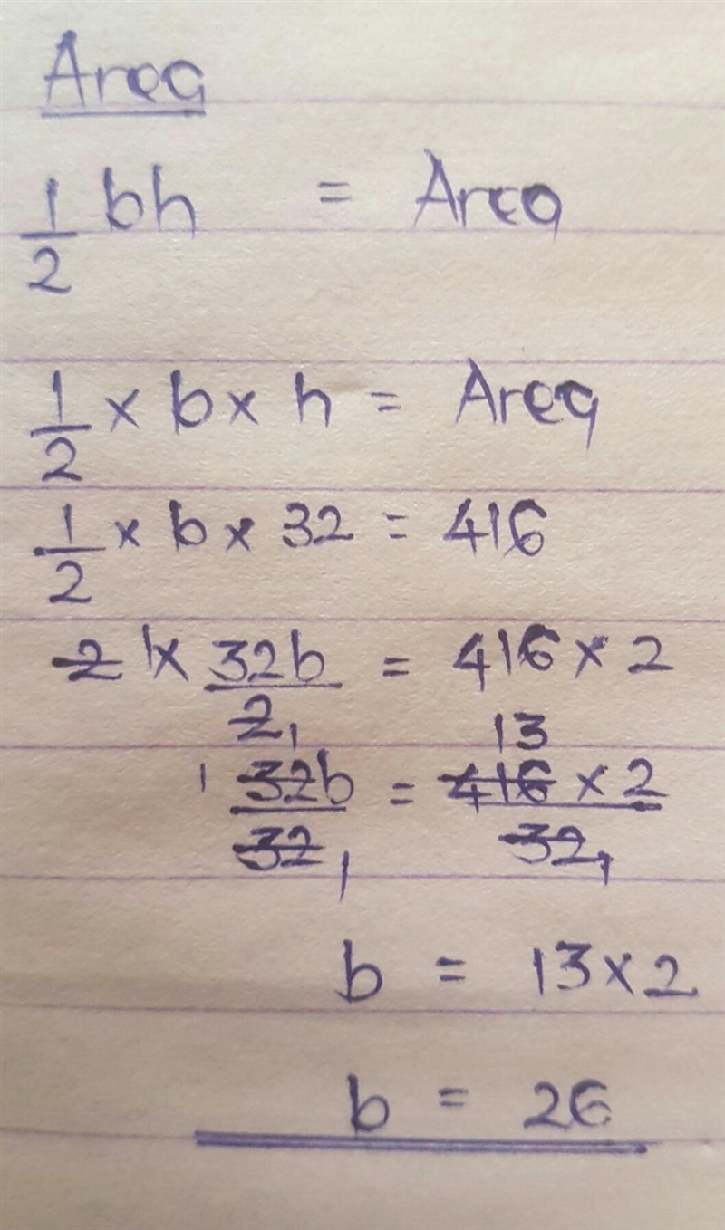 In the formula A = 1/2 bh, solve for b when A = 416 and h = 32.-example-1