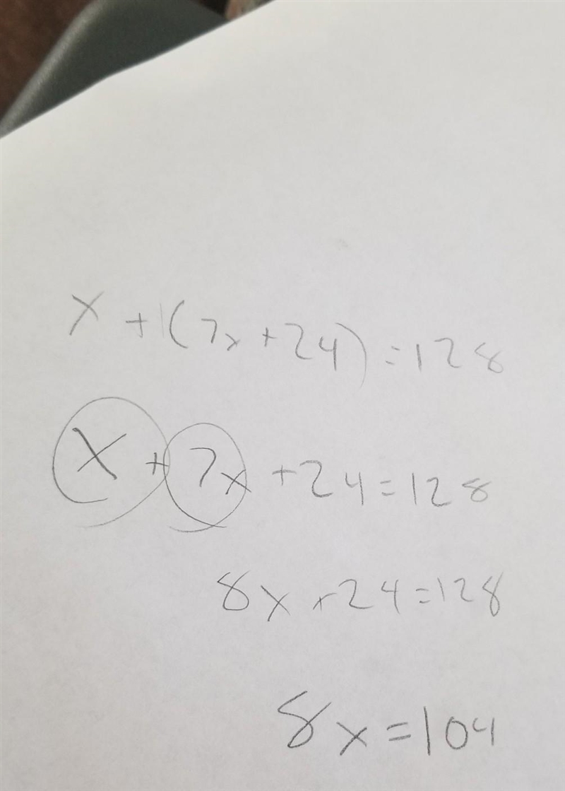 Complete steps to find x +( 7×+24)=128-example-1