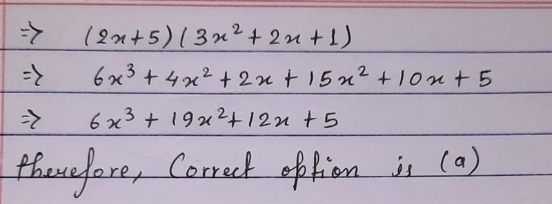 Multiply. (2x+5)(3x^2+2x+1) a. 6x^3+19x^2+12x+5 b. 6x^3+15x^2+12x+6 c. 6x^3+19x^2+8x-example-1