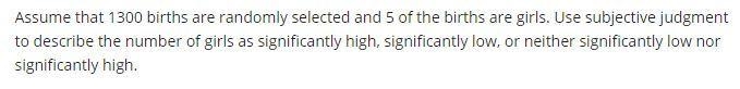 Assume that 300 births are randomly selected and 5 of the births are girls. Use subjective-example-1