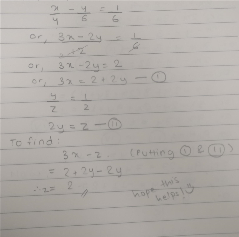 If x/4-y/6=1/6 and y/z=1/2 what is the value of 3x-z?-example-1