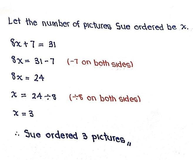 Solve and explain. Sue orders pictures from her photographer. Each picture costs $8. A-example-1