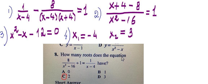 How many roots does the equation (8/(x^2 - 16) )+ 1 = 1/(x -4) have? Plz show ALL-example-1