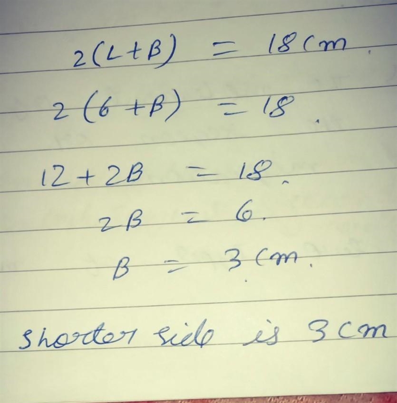 The perimeter of a rectangle is 18 cm. The longer side is 6 cm. How long is the shorter-example-1