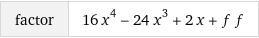 If 2x-1 is a factor of 16x^4-24x^3+2x+f find f-example-1