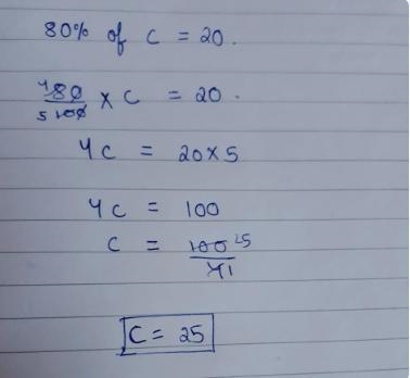 80% of c is 20. What is c ?-example-1