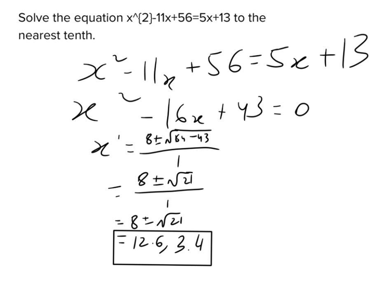 Solve the equation x^{2}-11x+56=5x+13 to the nearest tenth.-example-1