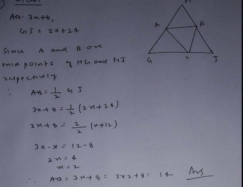 Use △GHJ, where A, B, and C are midpoints of the sides. When AB = 3x+8 and GJ = 2x-example-1