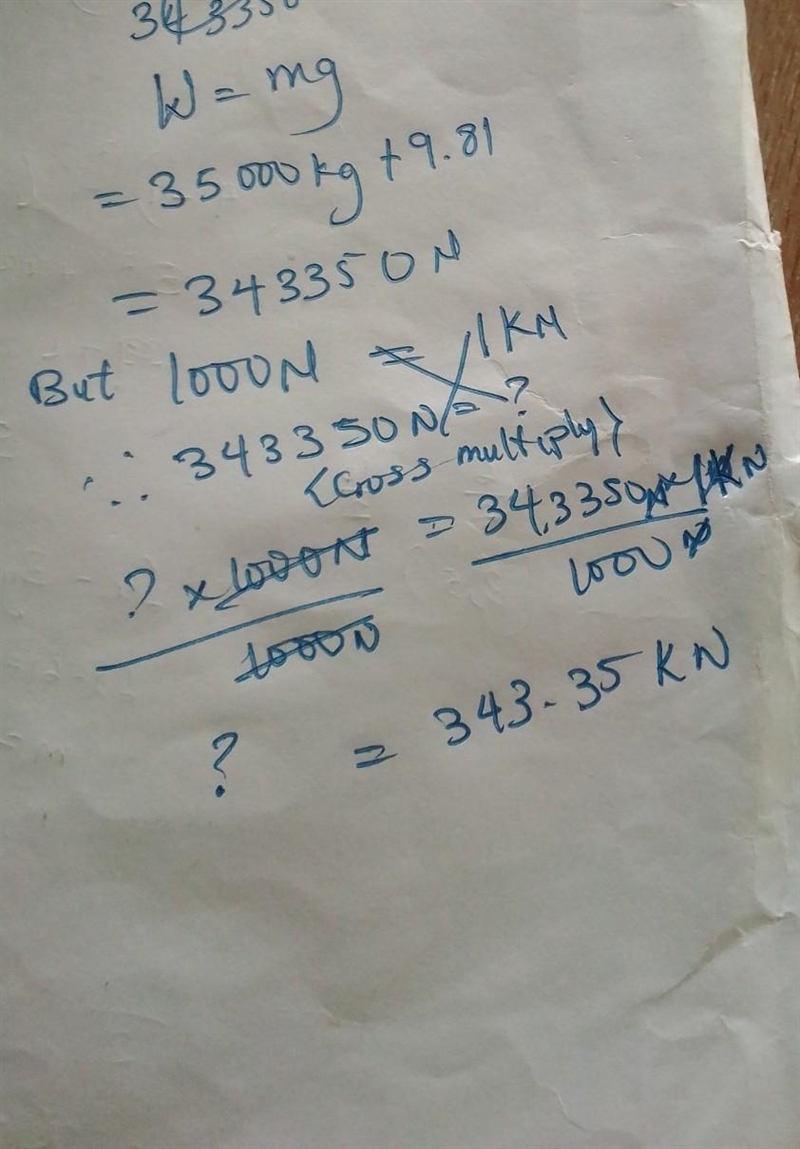 Given m=35000kg g= 9.81N Find W (in kN)-example-1