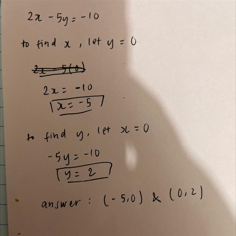 Determine the x- and y- intercepts of 2x - 5y = -10. O (-5,0) and (0, 2) (2.0) and-example-1