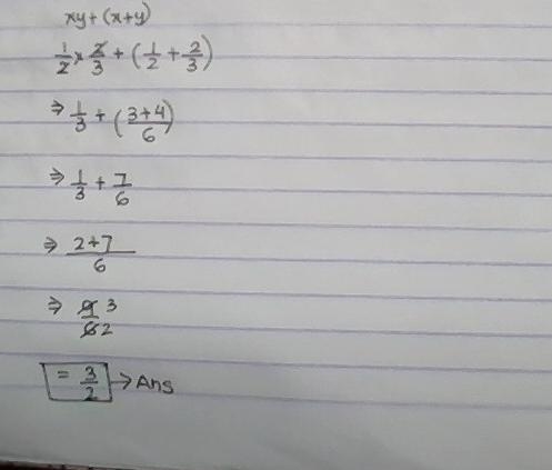 Help me If x=1/2 and y=2/3 , find the value of xy+ (x+ y)-example-1