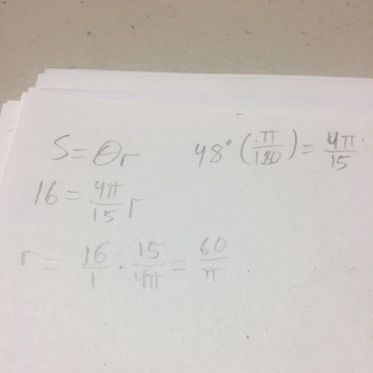 Use the arc length formula and the given information to find r. s = 16 cm, 0 = 48°; r-example-1