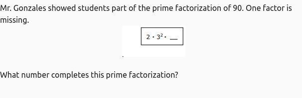 Mr. Gonzales showed students part of the prime factorization of 90. One factor is-example-1