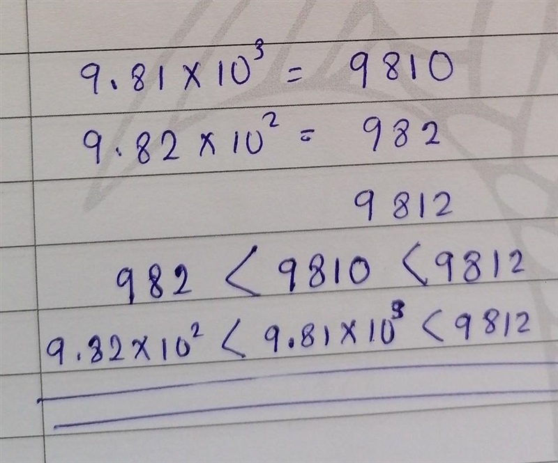 Write these numbers in ascending order 9.81 x 10^3 9.82 x 10^2 9812-example-1