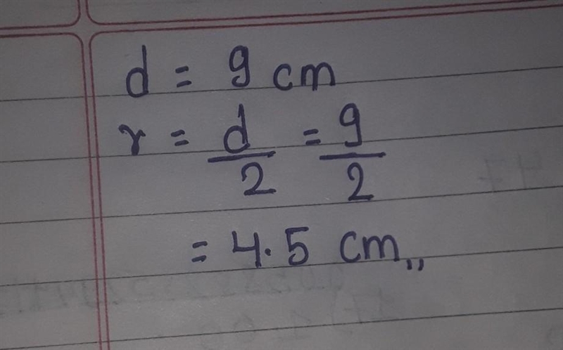 Find the radius of a circle whose diameter is 9cm​-example-1