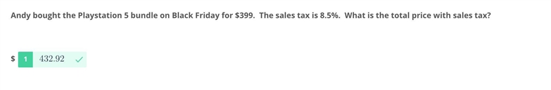 Andy bought the Playstation 5 bundle on Black Friday for $399. The sales tax is 8.5%. What-example-1