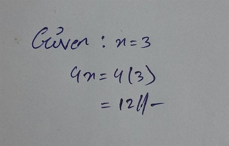 Find 4x when x= 3. The answer is (Answer quickly)-example-1