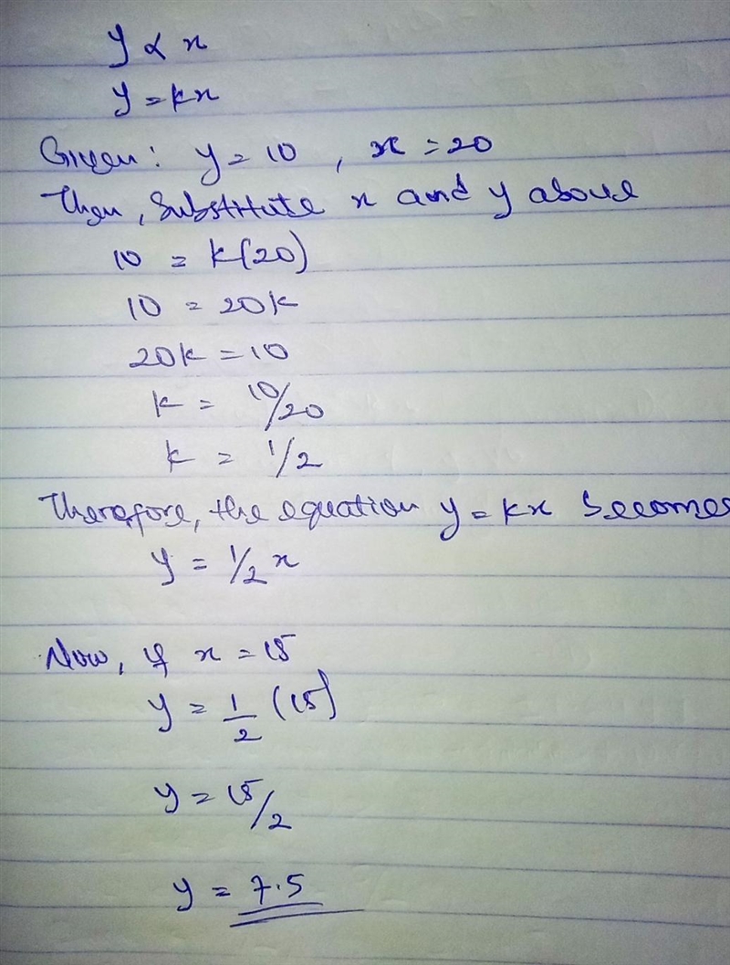 Suppose that y varies directly with x and y = 10 when x = 20. What is y when x = 15?-example-1