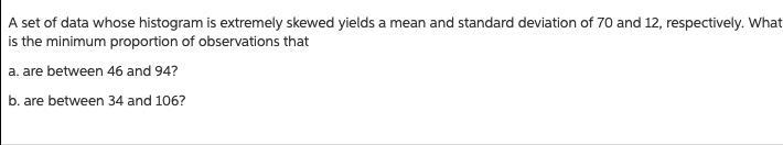 4.37) A set of data whose histogram is extremely skewed yields a mean and standard-example-1