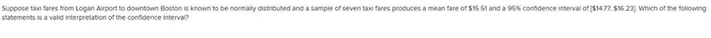 Suppose taxi fares from Logan Airport to downtown Boston is known to be normally distributed-example-1