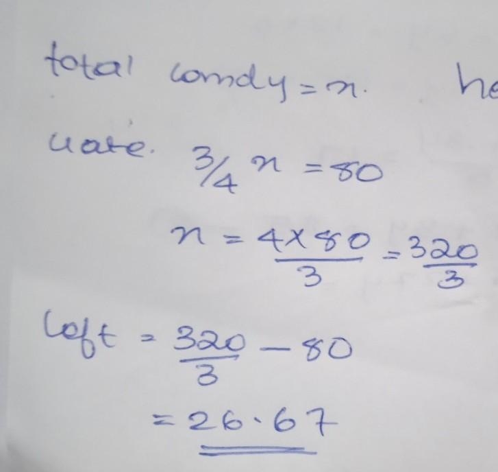 If I ate 80 pieces of candy, how much candy would I have left if I ate 3/4 of the-example-1