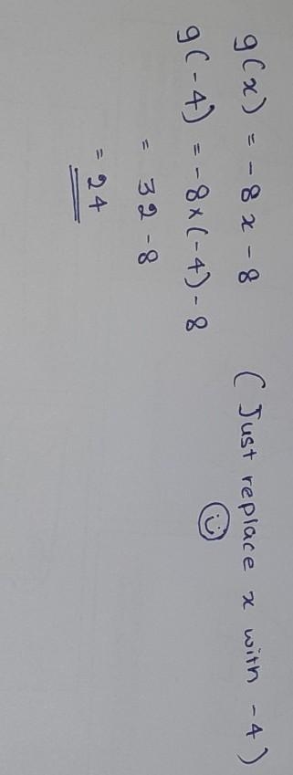 For the function g(x)=−8x−8, evaluate g(−4).-example-1