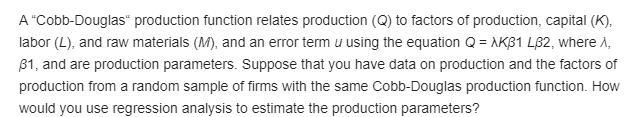 1. A Cobb-Douglas production function relates production (????) to factors of production-example-1