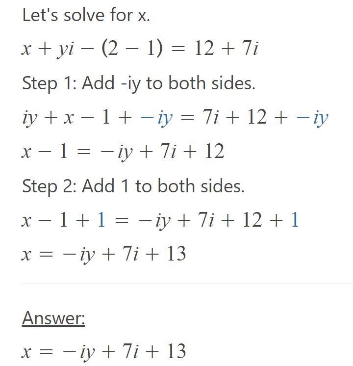 Solve for x and y: (x + yi) -(2-1) = 12 +7i-example-1