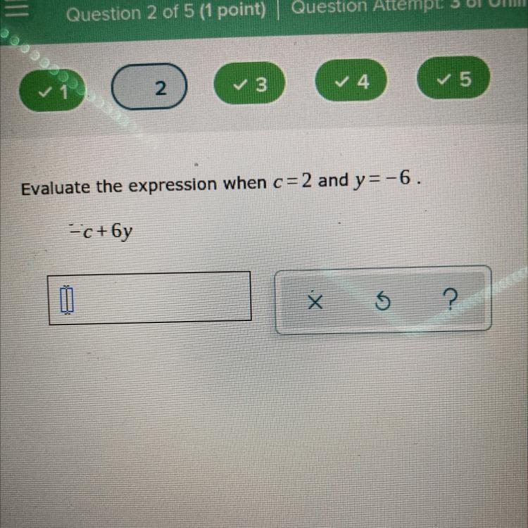 Evaluate the expression when c=2 and y=-6. -c+by 0 Х ?-example-1