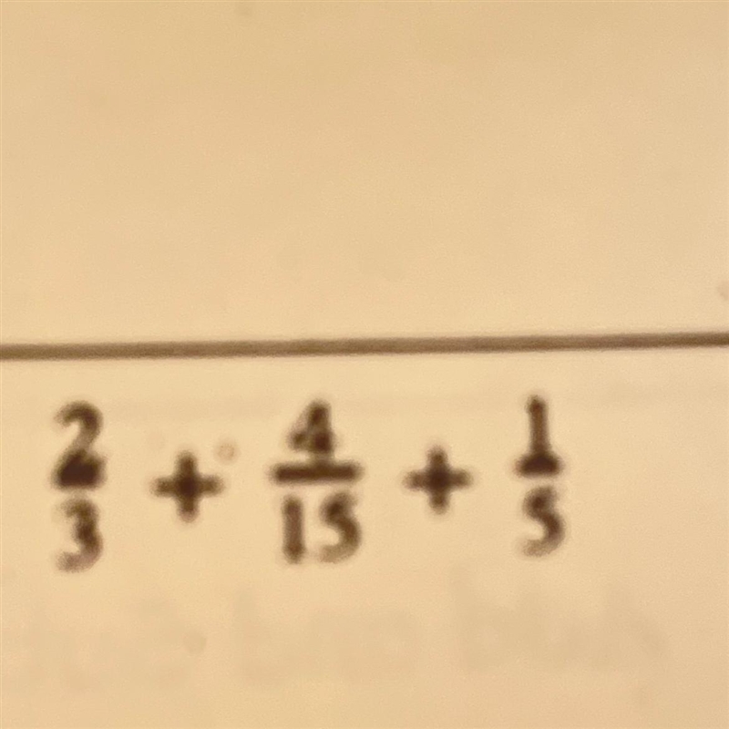 What is 2/3 + 4/15 + 1/5 = (Pls help-)-example-1