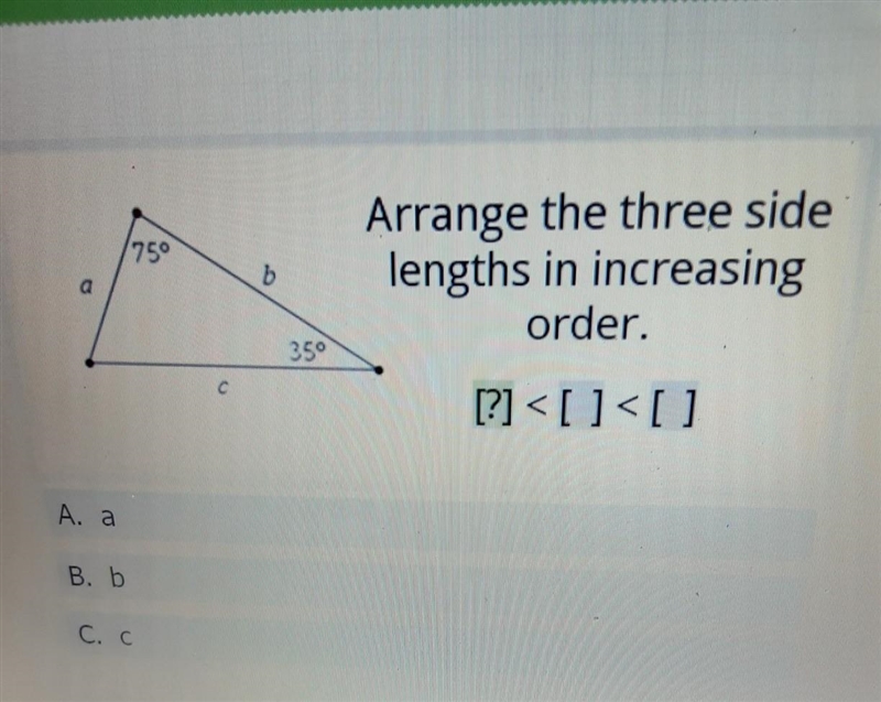 75° b Arrange the three side lengths in increasing order. 350 c [?]​-example-1