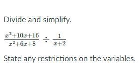 Divide and simplify. x^2+10x+16/x^2+6x+8÷1/x+2 State any restrictions on the variables-example-1