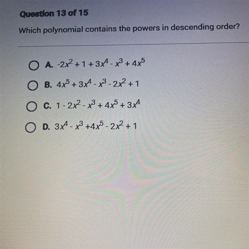 40 POINTS!!! Which polynomial contains the powers in descending order?-example-1