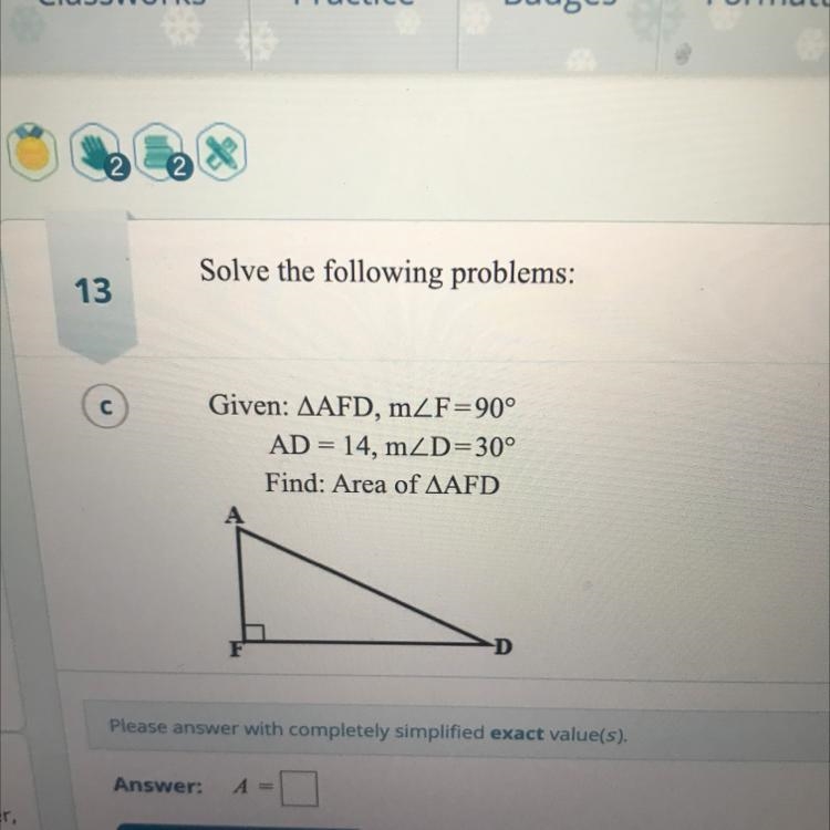 Solve the following problems: Given: AAFD, mZF=90° AD = 14, mZD=30° Find: Area of-example-1