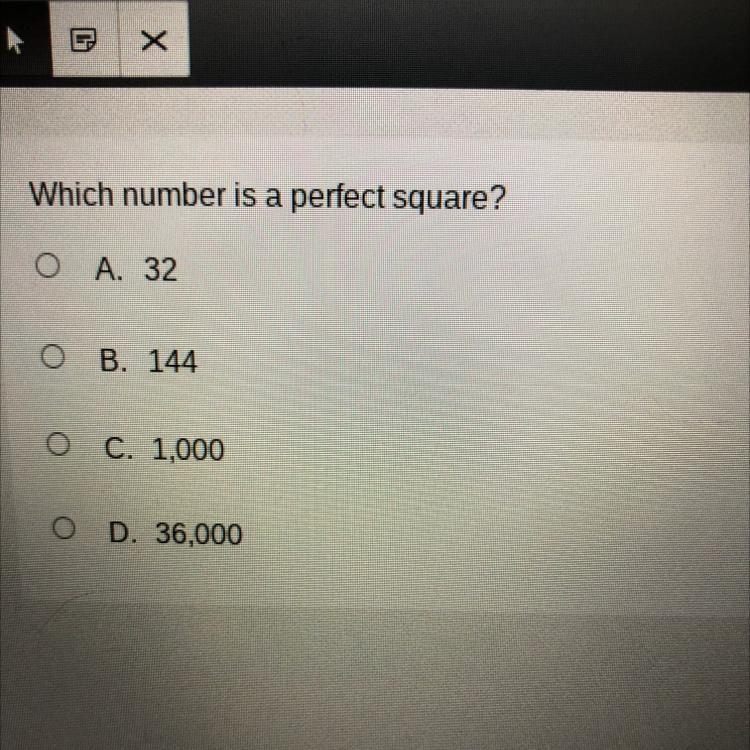 Which number is a perfect square? O A. 32 O B. 144 O C. 1,000 < O D. 36,000 Please-example-1