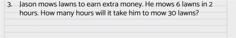 Jason mows lawns to earn extra money he mows 6 lawns in 2 hours. How many hours will-example-1