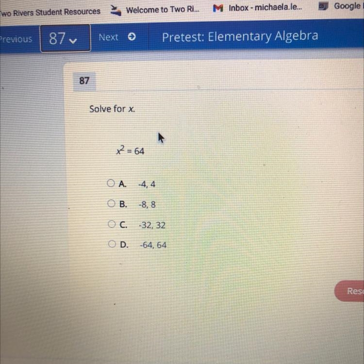 87 Solve for x. x = 64 O A -4,4 OB. -8,8 OC. -32, 32 D. -64, 64 HELP AGAIN-example-1