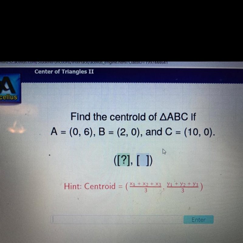 Find the centroid of AABC if A = (0, 6), B = (2,0), and C = (10, 0). ([?], [ ] Pls-example-1