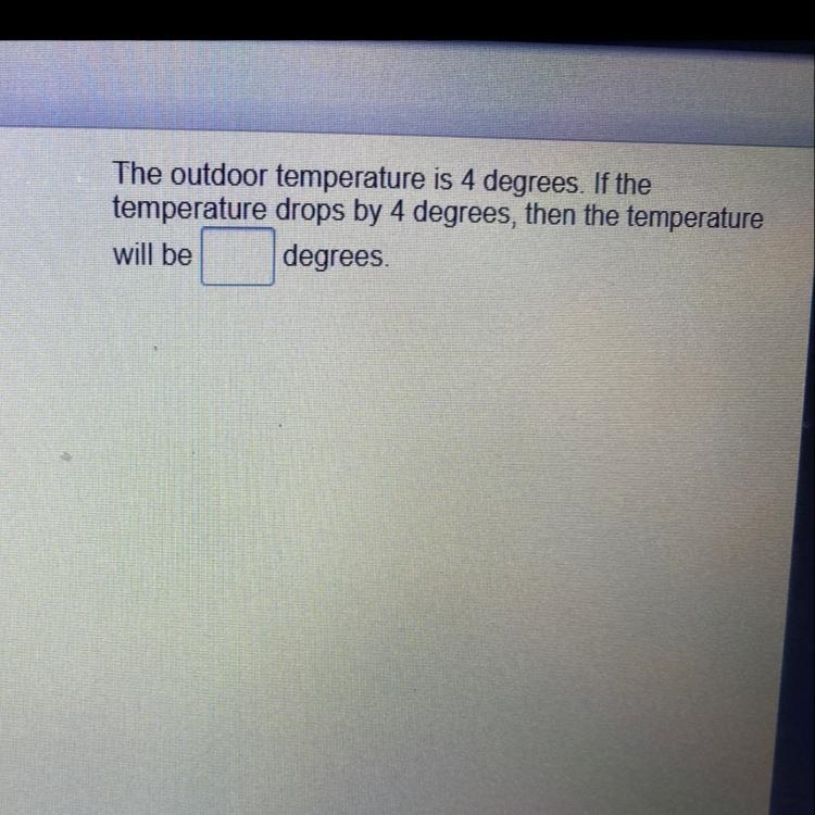 the outdoor temperature is 4 degrees. if the temperature drops by 4 degrees,then the-example-1