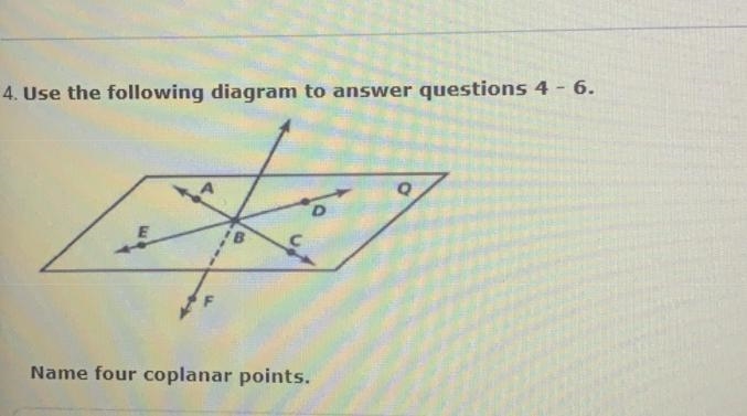 Help 4. Use the following diagram to answer questions 4 - 6. Name four coplanar points-example-1