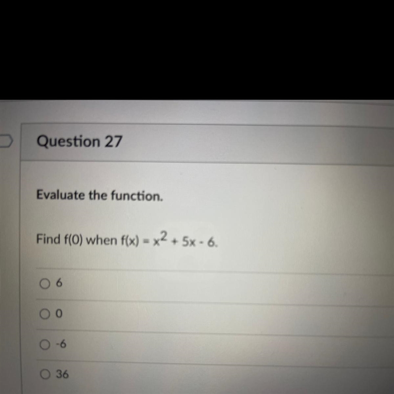 Evaluate the function. Find f(O) when f(x) = x2 + 5x - 6.-example-1