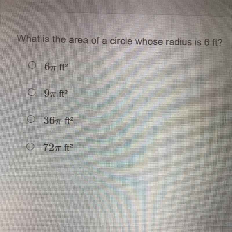 What is the area of a circle whose radius is 6 ft? 6pie ft2 9pie ft2 36pie ft2 72 pie-example-1