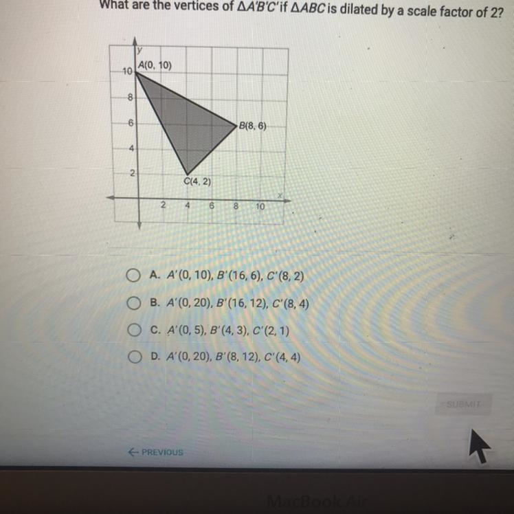 What are the vertices of AA'B'C'if AABC is dilated by a scale factor of 2? A(0, 10) 10 8(8,6) C-example-1