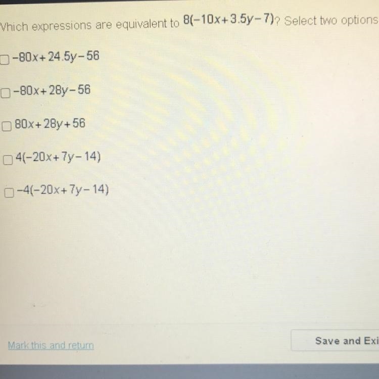 FAST ITS TIMED Which expressions are equivalent to 8(-10x + 3.5y - 7)-example-1